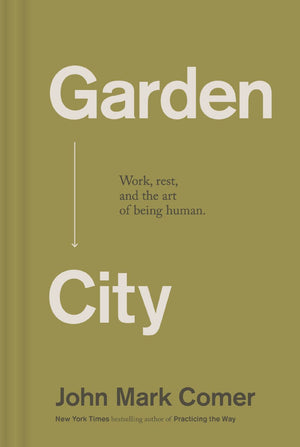 Garden City: Work, Rest, and the Art of Being Human.