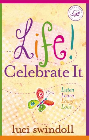 Life! Celebrate It: Listen, Learn, Laugh, Love (Women of Faith (Thomas Nelson))