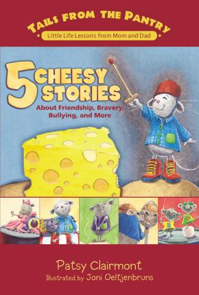 5 Cheesy Stories: About Friendship, Bravery, Bullying, and More (Tails from the Pantry)