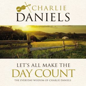 Let's All Make the Day Count: The Everyday Wisdom of Charlie Daniels *Very Good*
