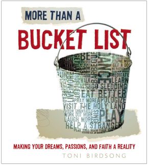 More Than a Bucket List: Making Your Dreams, Passions, and Faith a Reality *Very Good*