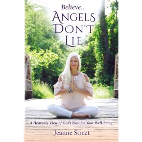 Believe Angels Don't Lie: A Heavenly View Of God'€™s Plan For Your Well-Being