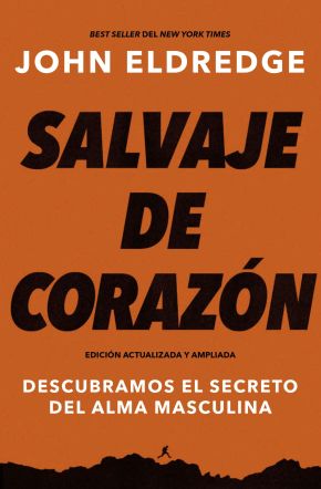 Salvaje de corazon, Edicion ampliada: Descubramos el secreto del alma masculina (Spanish Edition)