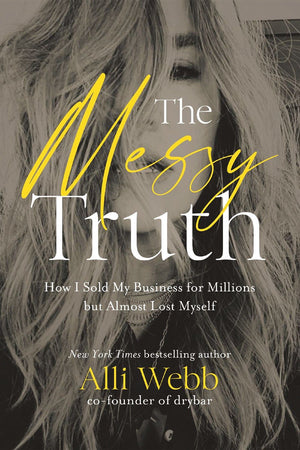The Messy Truth: How I Sold My Business for Millions but Almost Lost Myself *Very Good*