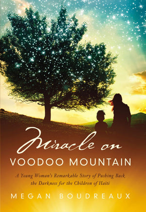 Miracle on Voodoo Mountain: A Young Woman's Remarkable Story of Pushing Back the Darkness for the Children of Haiti *Very Good*