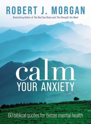 Calm Your Anxiety: 60 Biblical Quotes for Better Mental Health *Very Good*