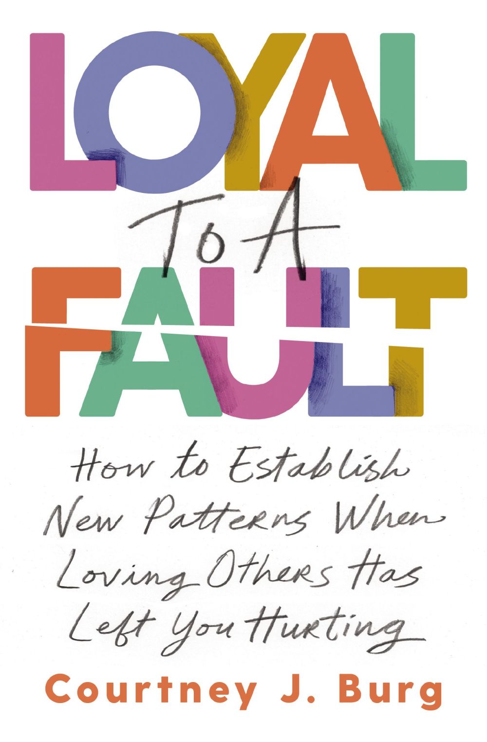 Loyal to a Fault: How to Establish New Patterns When Loving Others Has Left You Hurting *Very Good*