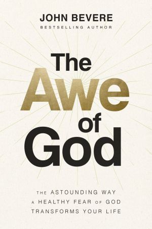 The Awe of God: The Astounding Way a Healthy Fear of God Transforms Your Life *Very Good*