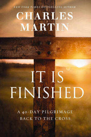 It Is Finished: A 40-Day Pilgrimage Back to the Cross *Very Good*