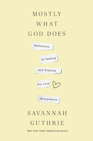 Mostly What God Does: Reflections on Seeking and Finding His Love Everywhere *Very Good*