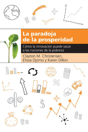 La paradoja de la prosperidad: Como la innovacion puede sacar a las naciones de la pobreza (Spanish Edition)
