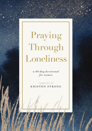 Praying Through Loneliness: A 90-Day Devotional for Women *Very Good*