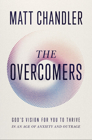 The Overcomers: God's Vision for You to Thrive in an Age of Anxiety and Outrage *Very Good*