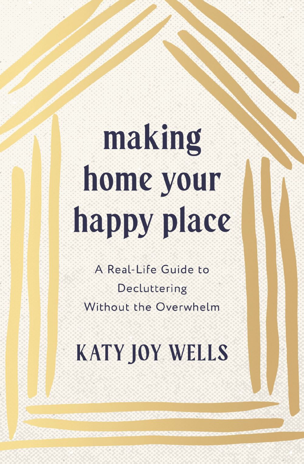 Making Home Your Happy Place: A Real-Life Guide to Decluttering Without the Overwhelm