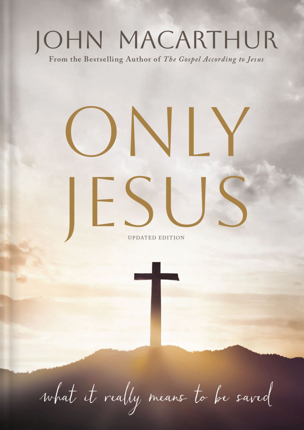 Only Jesus, Updated Edition: What It Really Means to Be Saved