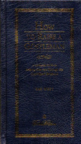 How To Raise A Gentleman A Civilized Guide To Helping Your Son Through His Uncivilized Childhood cover image