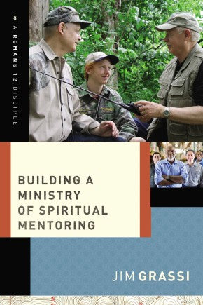 Building a Ministry of Spiritual Mentoring (A Romans 12 Disciple)