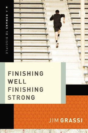 Finishing Well, Finishing Strong (A Romans 12 Disciple)