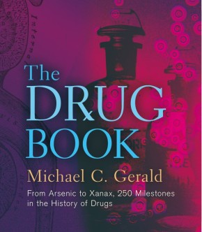 The Drug Book: From Arsenic to Xanax, 250 Milestones in the History of Drugs (Sterling Milestones) *Very Good*