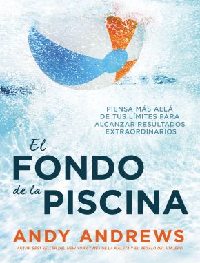 El fondo de la piscina: Piensa mas alla de tus limites para alcanzar resultados extraordinarios (Spanish Edition)