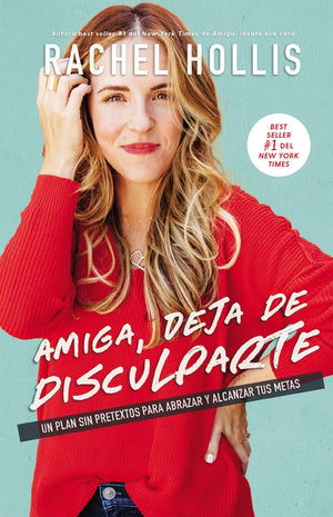 Amiga, deja de disculparte: Un plan sin pretextos para abrazar y alcanzar tus metas (Spanish Edition)
