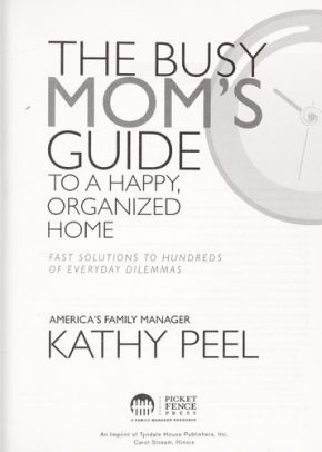 The Busy Mom's Guide to a Happy, Organized Home: Fast Solutions to Hundreds of Everyday Dilemmas