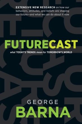 Futurecast: What Today's Trends Mean for Tomorrow's World