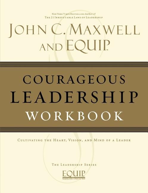 Courageous Leadership Workbook: The EQUIP Leadership Series