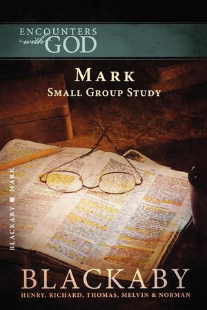 Mark: A Blackaby Bible Study Series (Encounters with God)