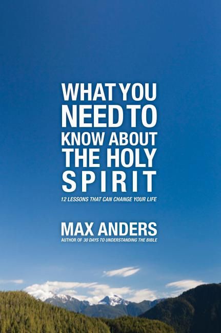 What You Need to Know About the Holy Spirit: 12 Lessons That Can Change Your Life