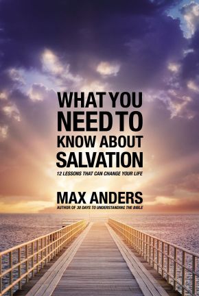 What You Need to Know About Salvation: 12 Lessons That Can Change Your Life