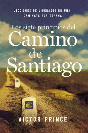 Los siete principios del Camino de Santiago: Lecciones de liderazgo en un caminata por Espana (Spanish Edition) *Very Good*