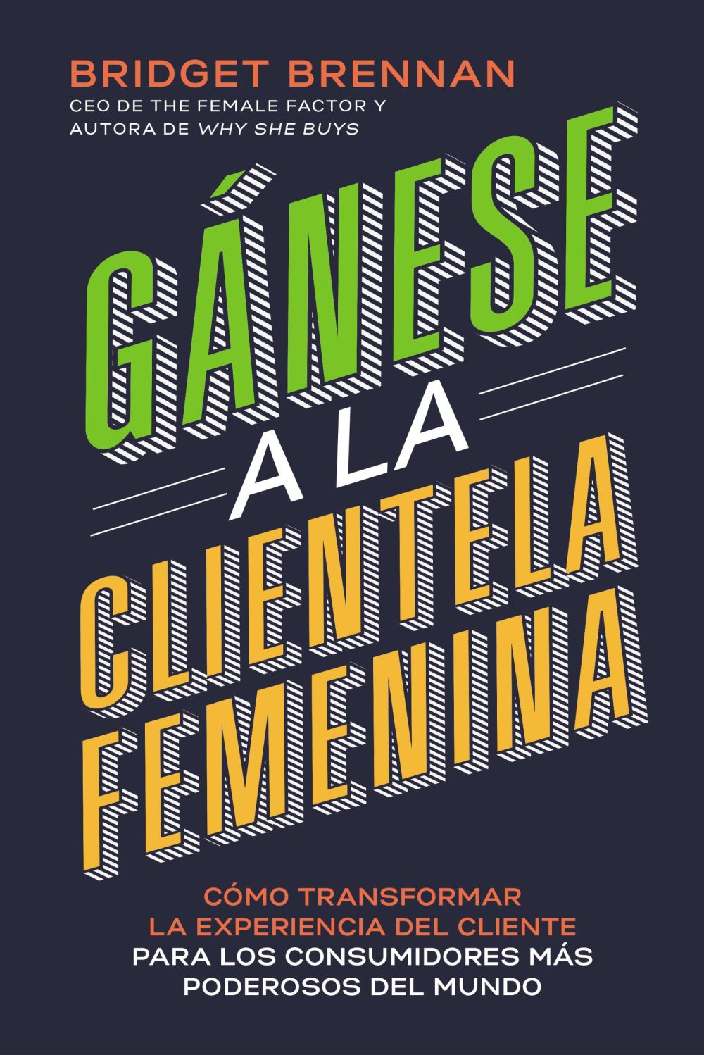 Ganese a la clientela femenina: Como transformar la experiencia del cliente para los consumidores mas poderosos del mundo (Spanish Edition) *Very Good*