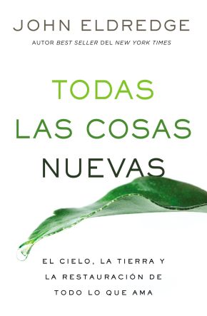Todas las cosas nuevas: El cielo, la tierra y la restauracion de todo lo que ama (Spanish Edition)
