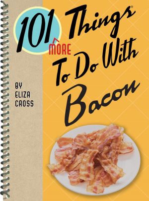 101 More Things to Do with Bacon (101 Cookbooks)