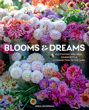 Blooms & Dreams: Cultivating Wellness, Generosity & a Connection to the Land *Very Good*