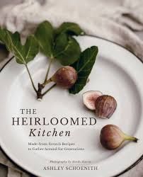 The Heirloomed Kitchen: Made-from-Scratch Recipes to Gather Around for Generations *Very Good*