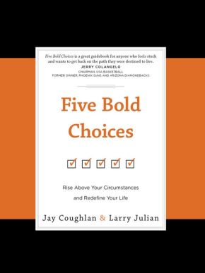 Five Bold Choices: Rise above Your Circumstances and Redefine Your Life