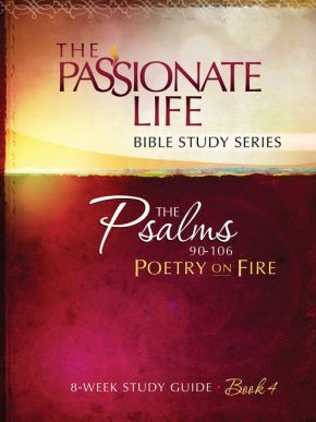 Psalms: Poetry on Fire Book Four 8-week Study Guide: The Passionate Life Bible Study Series