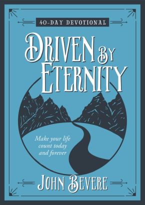 Driven by Eternity: 40-Day Devotional: Make your life count today and forever