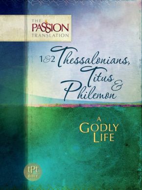 1 & 2 Thessalonians, Titus & Philemon: A Godly Life (The Passion Translation)