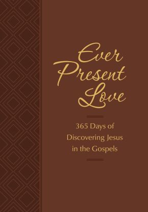 Ever Present Love: 365 Days of Discovering Jesus in the Gospels (The Passion Translation) (Imitation Leather) '€“ Passionate Daily Devotional, Perfect ... Family, Birthdays, Holidays, and More.