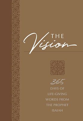 The Vision: 365 Days of Life-Giving Words from the Prophet Isaiah (The Passion Translation, Faux Leather) '€“ Inspirational Daily Devotions and Prayers, ... More (The Passion Translation Devotionals)