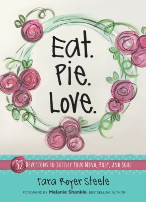 Eat. Pie. Love: 52 Devotions to Satisfy Your Mind, Body, and Soul (Hardcover) '€“ Devotional Book with Quirky Illustrations and Simple Recipes, Motivational and Religious Cookbook