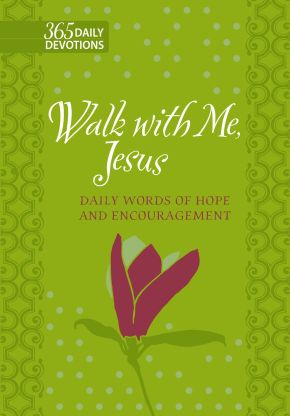 Walk With Me, Jesus: Daily Words of Hope and Encouragement (Faux Leather Gift Edition) '€“ 365 Daily Devotions that Express the Unconditional Love of Our Heavenly Father