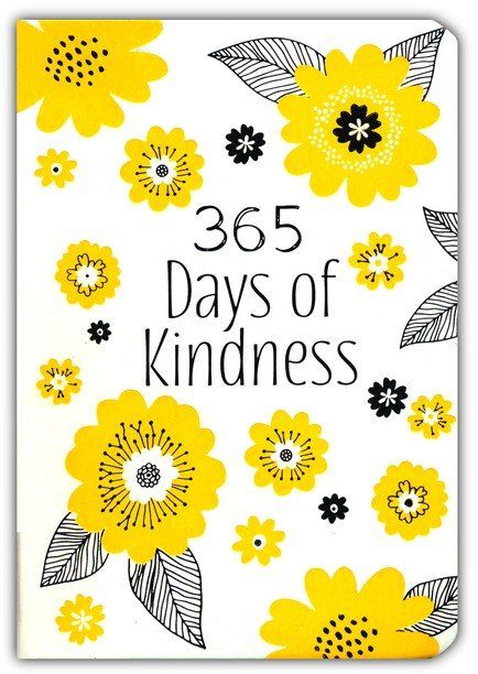 365 Days of Kindness: Daily Devotions - A Daily Devotional to Fill Your Heart so Generosity, Love, and Compassion will Overflow and Brighten the Day of Those Around You