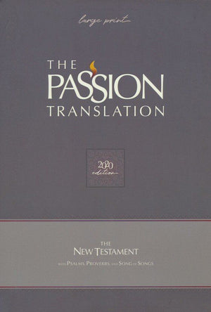 The Passion Translation New Testament (2020 Edition) Large Print Gray: With Psalms, Proverbs, and Song of Songs