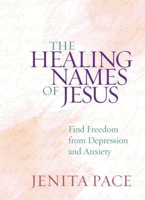 The Healing Names of Jesus: Find Freedom from Depression and Anxiety