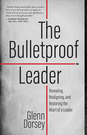 The Bulletproof Leader: Revealing, Realigning, and Restoring the Heart of a Leader cover image