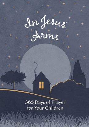 In Jesus' Arms: 365 Days of Prayer for Your Children *Very Good*